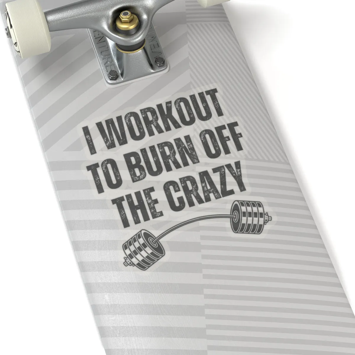 Funny Workout Sticker for Gym Lover gift for Fitness Lover sticker, Gym Sticker, I Workout to Burn Off the Crazy Sticker