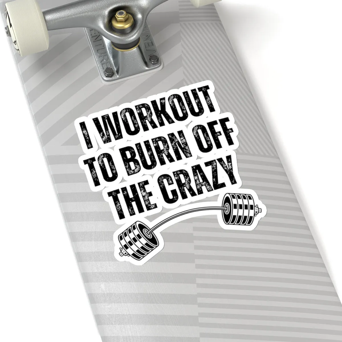 Funny Workout Sticker for Gym Lover gift for Fitness Lover sticker, Gym Sticker, I Workout to Burn Off the Crazy Sticker